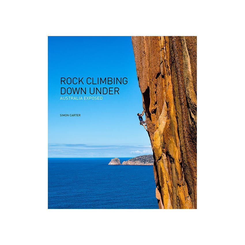 Rock Climbing Down Under  - Australia Exposed by Simon Carter